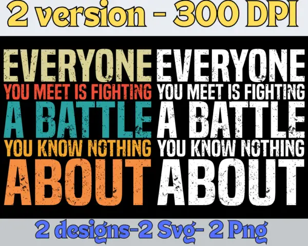 Everyone you meet is fighting a battle you know nothing about Svg png