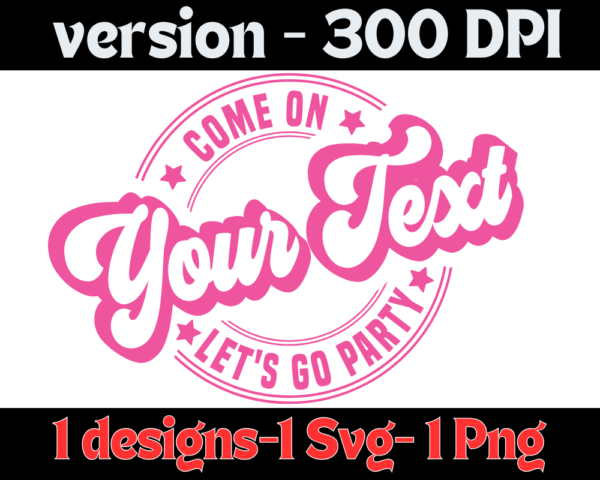 Custom Svg design | The Come On "Your Text" Let's Go Party